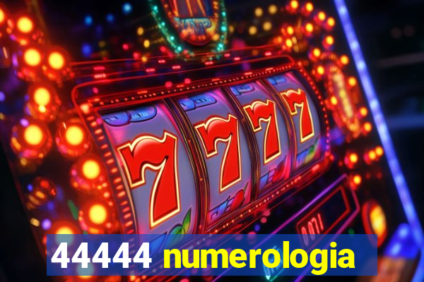 44444 numerologia